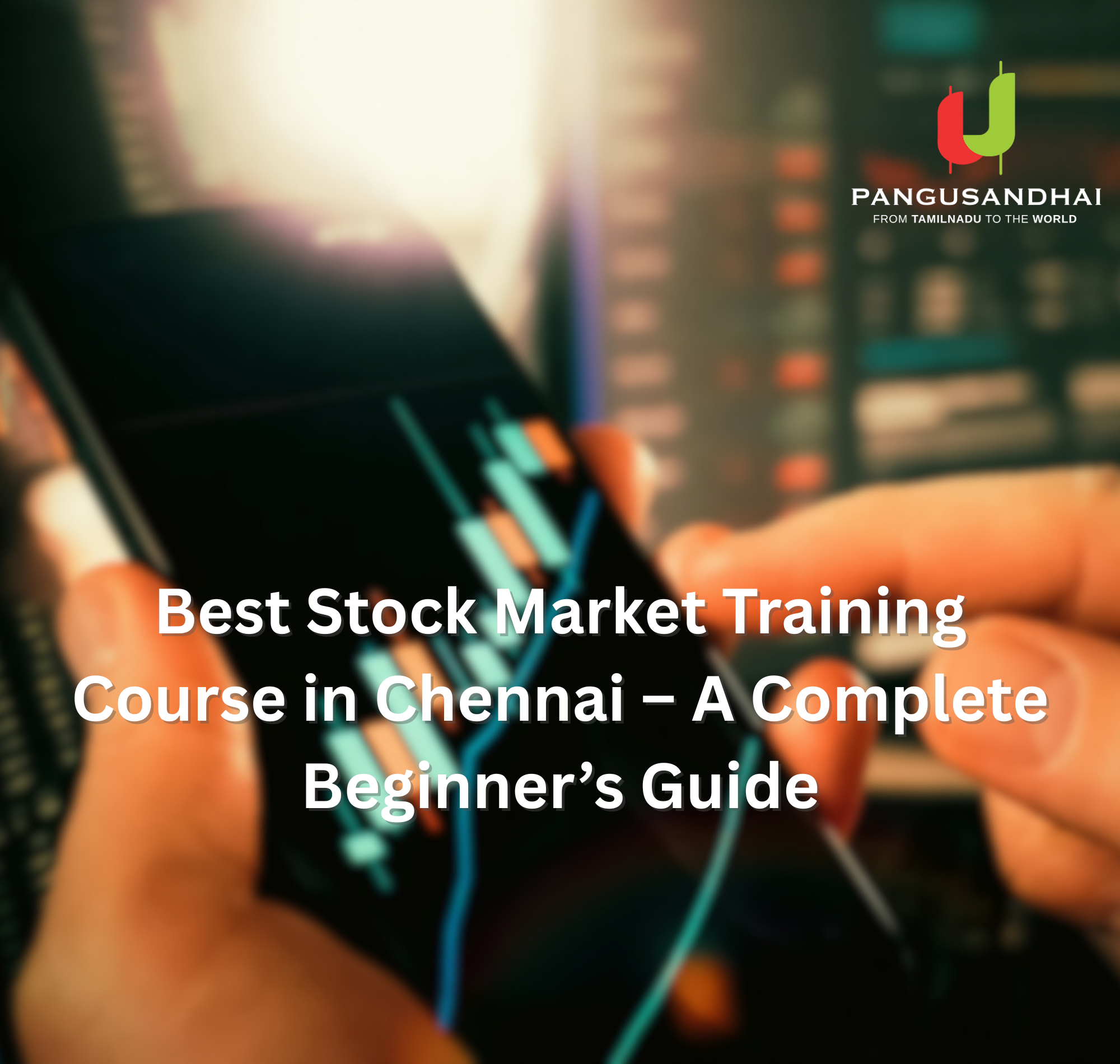 Best Stock Market Training Course in Chennai – A Complete Beginner’s Guide